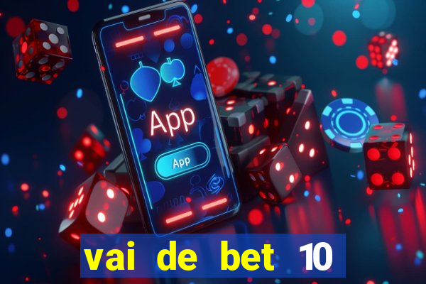 vai de bet 10 reais no cadastro