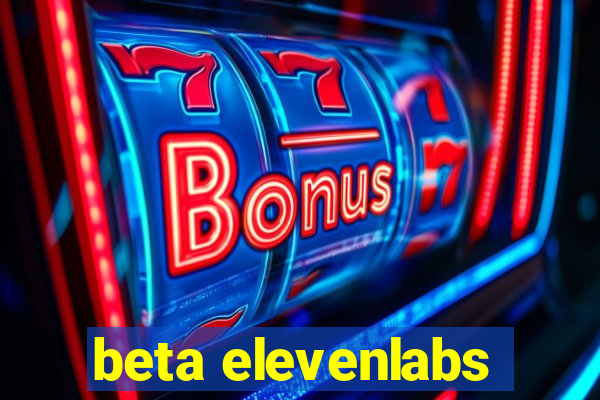 beta elevenlabs