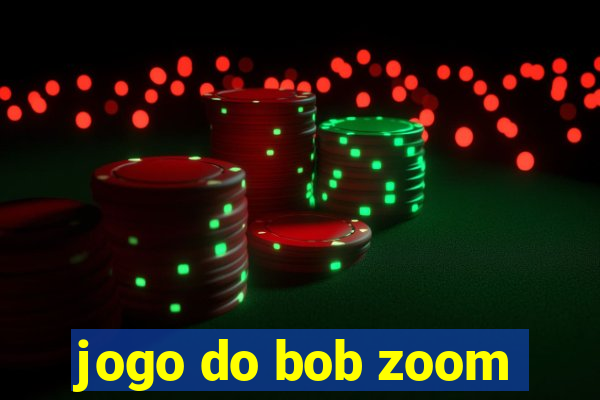 jogo do bob zoom