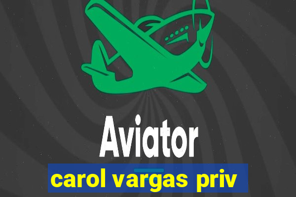 carol vargas priv