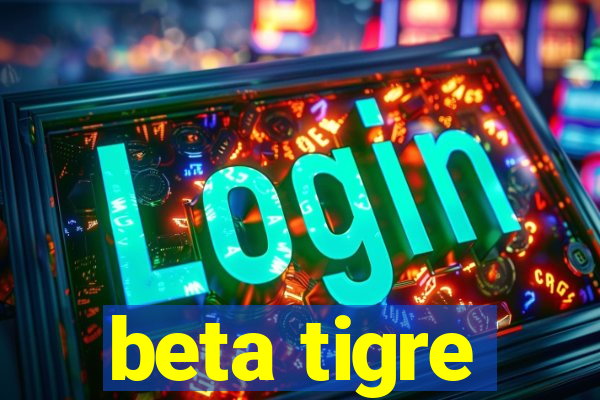 beta tigre