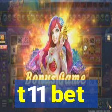 t11 bet