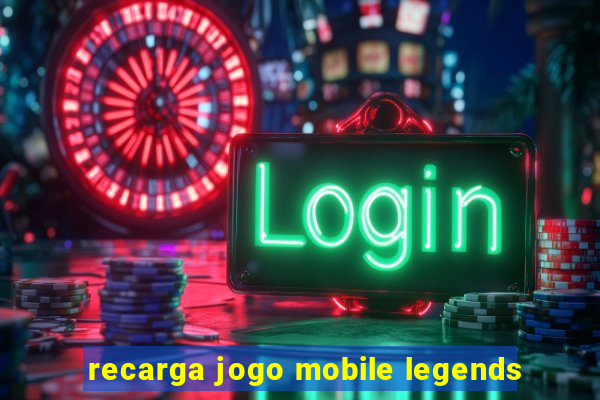 recarga jogo mobile legends