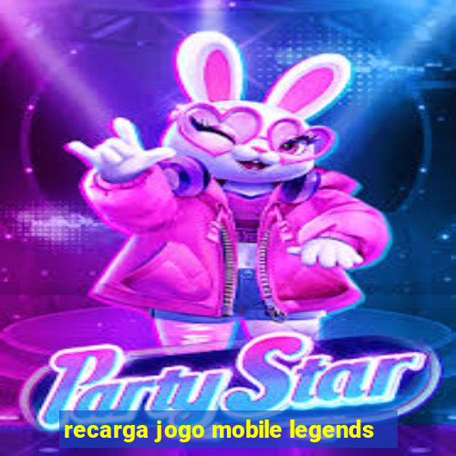 recarga jogo mobile legends