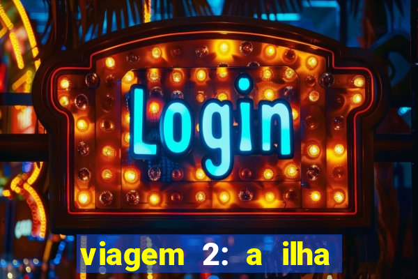 viagem 2: a ilha misteriosa filme completo dublado superflix