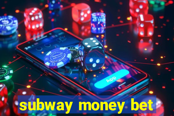 subway money bet