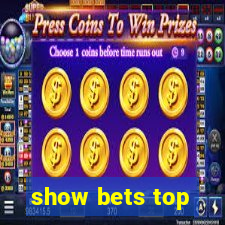 show bets top