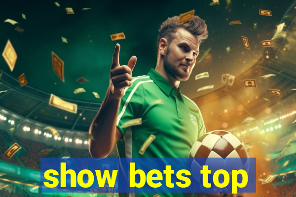 show bets top