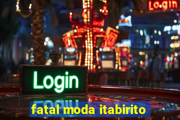 fatal moda itabirito