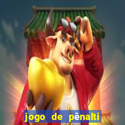 jogo de pênalti que ganha dinheiro