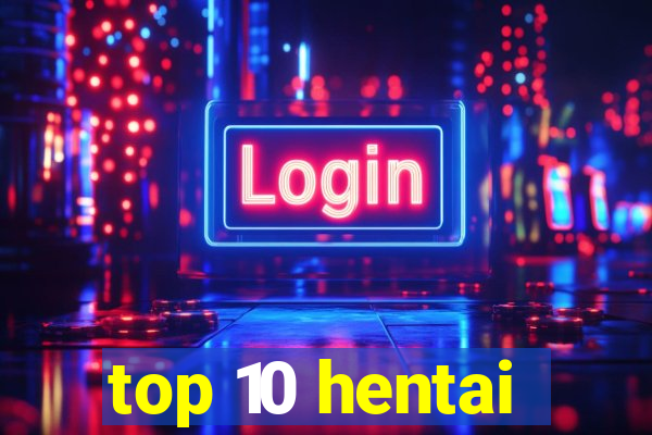 top 10 hentai