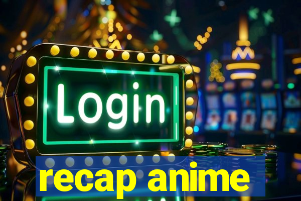 recap anime