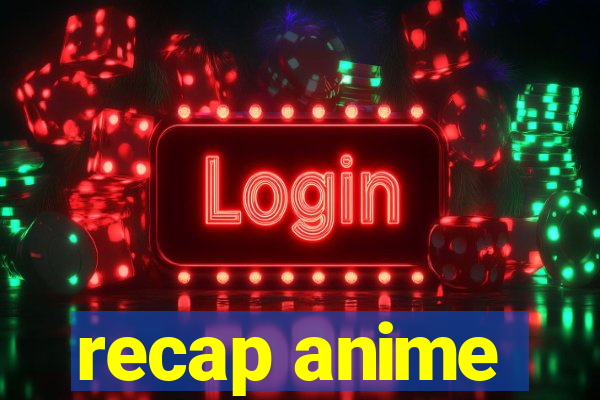 recap anime