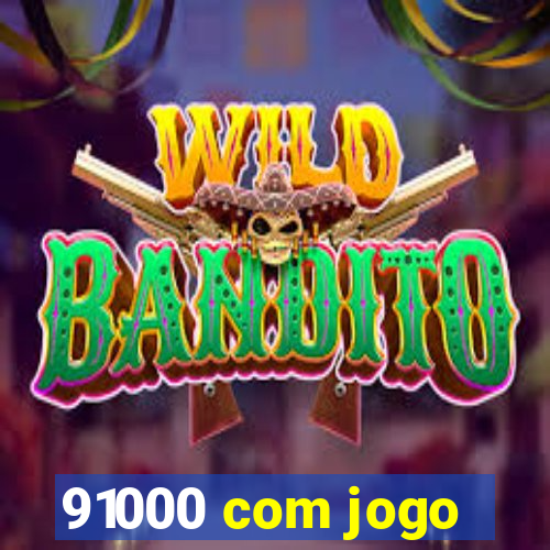 91000 com jogo