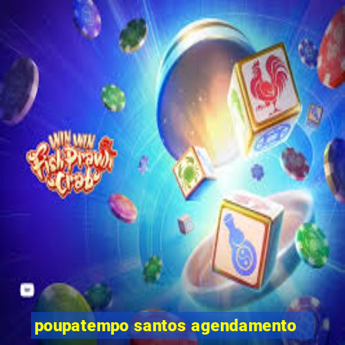 poupatempo santos agendamento