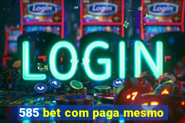 585 bet com paga mesmo