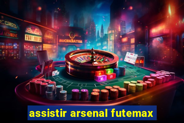 assistir arsenal futemax