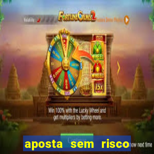 aposta sem risco bet 365