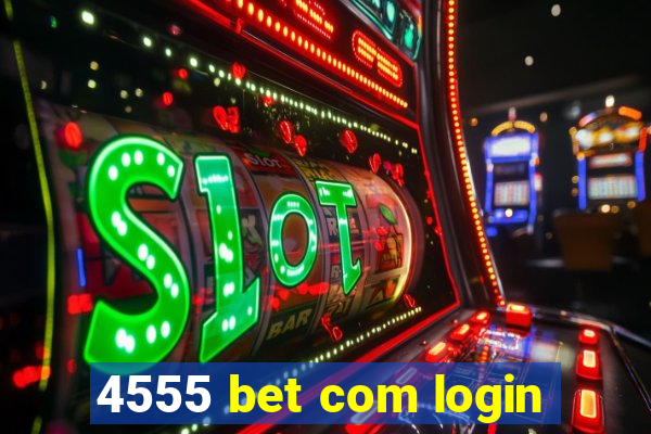 4555 bet com login