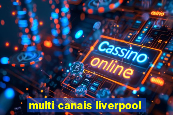 multi canais liverpool