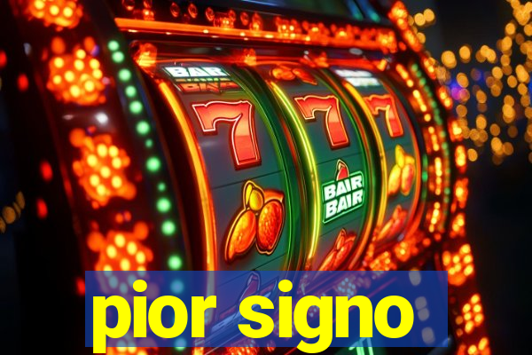 pior signo