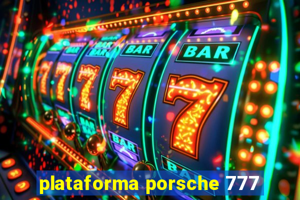 plataforma porsche 777