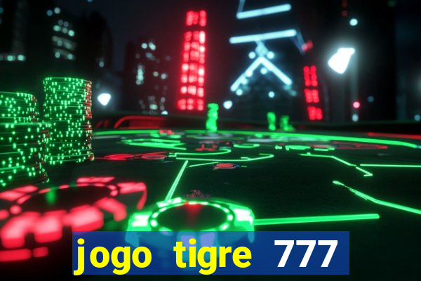 jogo tigre 777 como jogar