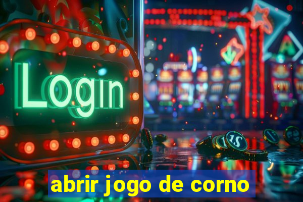 abrir jogo de corno