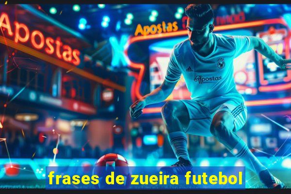 frases de zueira futebol