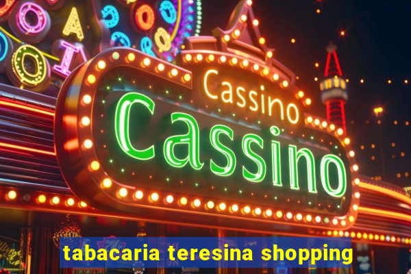 tabacaria teresina shopping