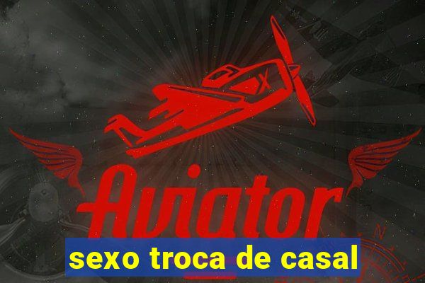 sexo troca de casal