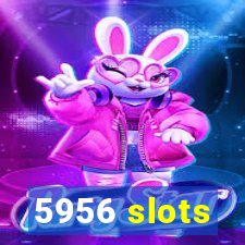 5956 slots