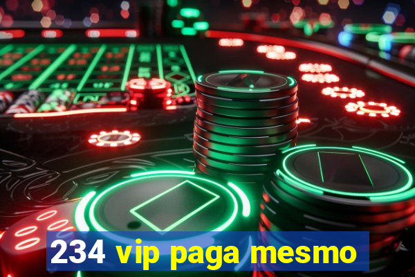 234 vip paga mesmo