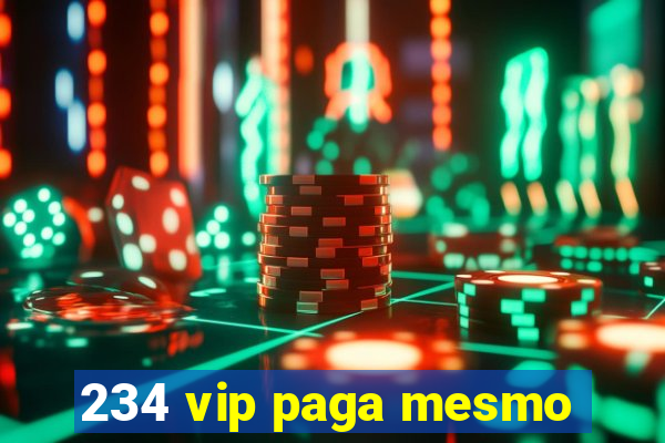 234 vip paga mesmo