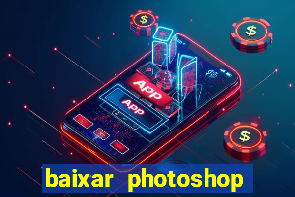 baixar photoshop beta crackeado