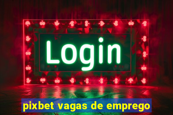 pixbet vagas de emprego