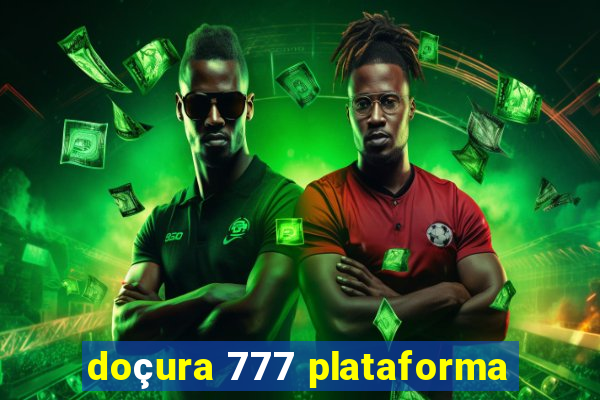 doçura 777 plataforma