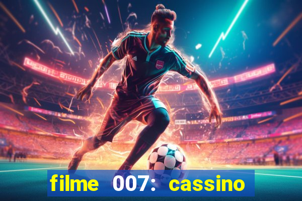 filme 007: cassino royale completo dublado