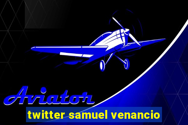 twitter samuel venancio