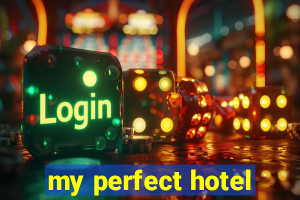 my perfect hotel