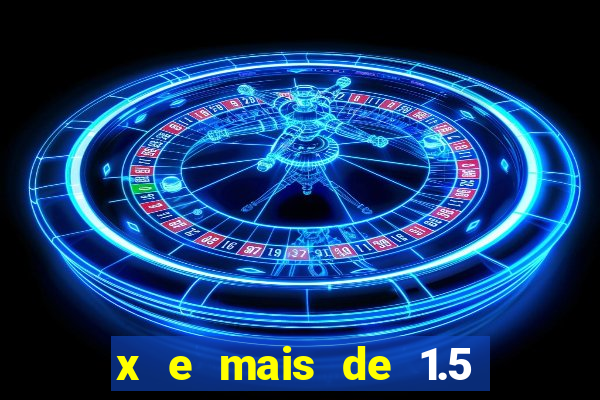 x e mais de 1.5 betano o que significa