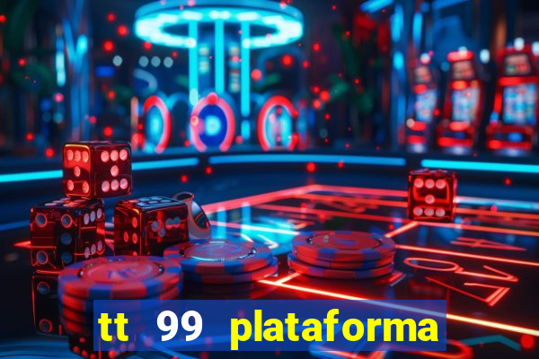 tt 99 plataforma de jogos