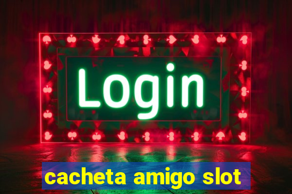 cacheta amigo slot