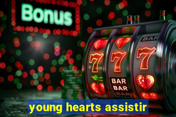 young hearts assistir