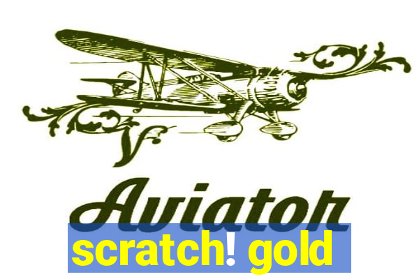 scratch! gold