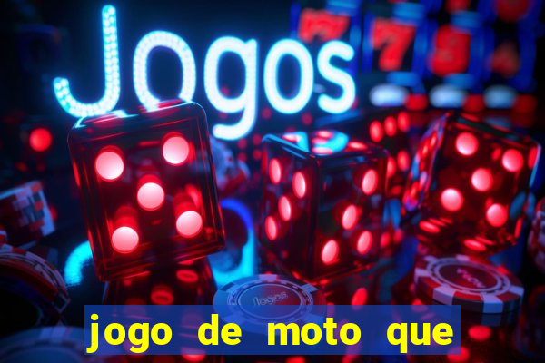 jogo de moto que da grau