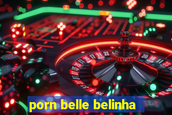 porn belle belinha