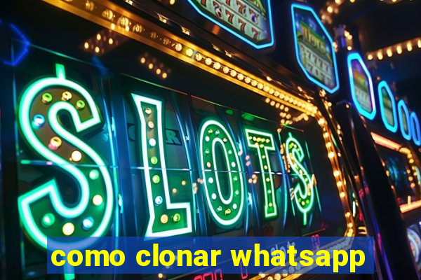 como clonar whatsapp