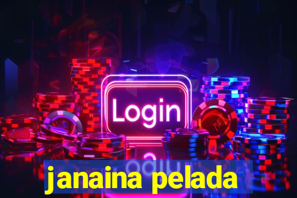 janaina pelada