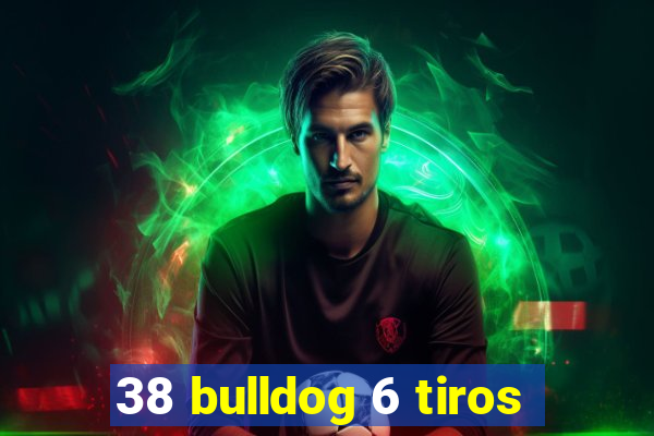 38 bulldog 6 tiros